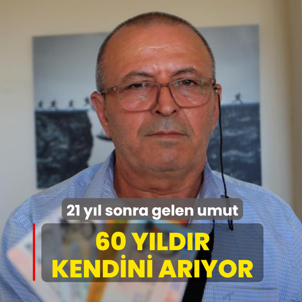 60 y�ld�r kendini ar�yor! 21 y�l sonra gelen umut