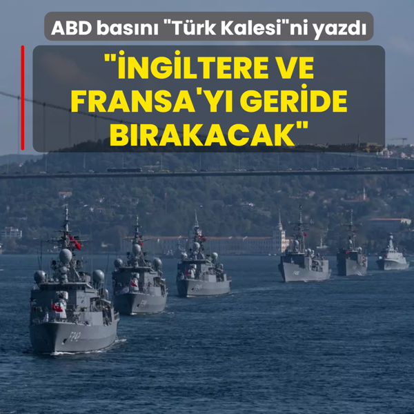 ABD bas�n� �T�rk Kalesi�ni yazd�: �ngiltere ve Fransa'y� geride b�rakacak