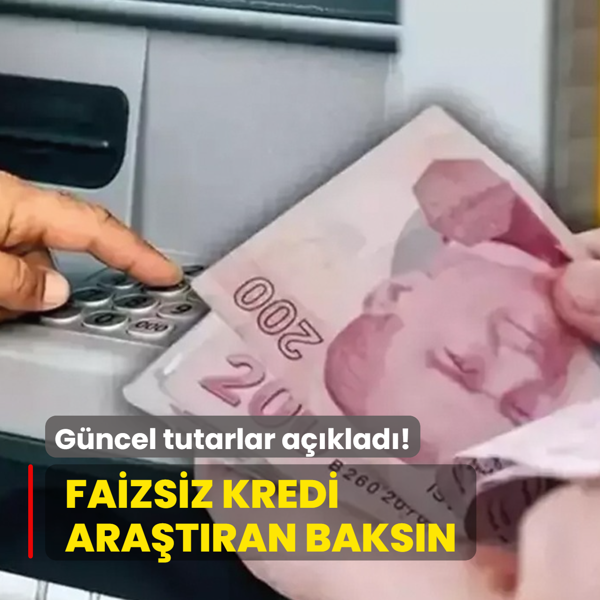 Faizsiz kredi ara�t�ran baks�n! Bankalar g�ncel tutarlar� a��klad�...
