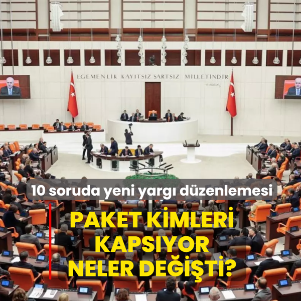 10 soruda yeni yarg� d�zenlemesi! Paket kimleri kaps�yor, neler de�i�ti?