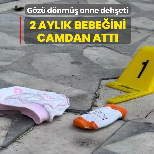G�z� d�nm�� anne deh�eti! 2 ayl�k bebe�ini camdan att�