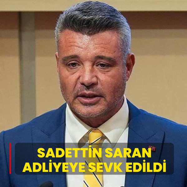 Sadettin Saran adliyeye sevk edildi