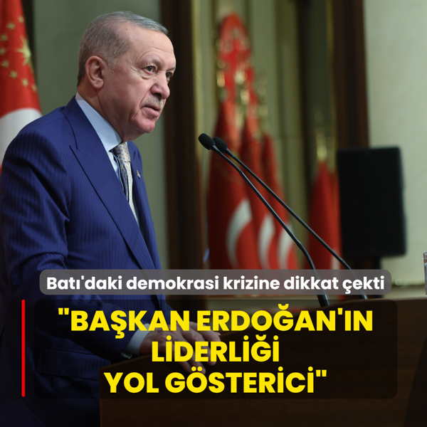 Bat�'daki demokrasi krizine dikkat �ekti: Ba�kan Erdo�an'�n liderli�i yol g�sterici