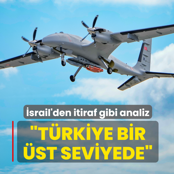 �srail'den itiraf gibi analiz: T�rkiye bir �st seviyede