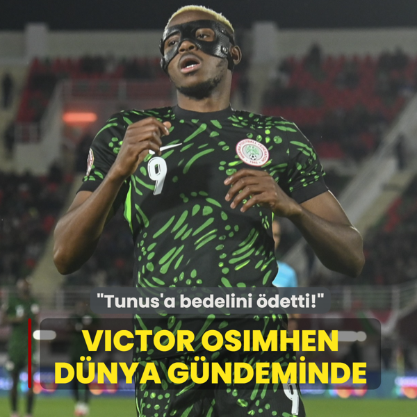 Victor Osimhen d�nya man�etlerinde! �Tunus'a bedelini �detti�