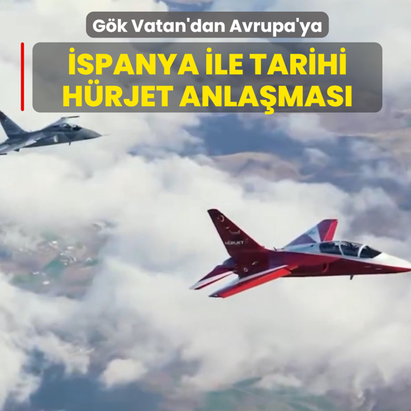 G�k Vatan'dan Avrupa'ya... �spanya ile tarihi H�RJET anla�mas�!