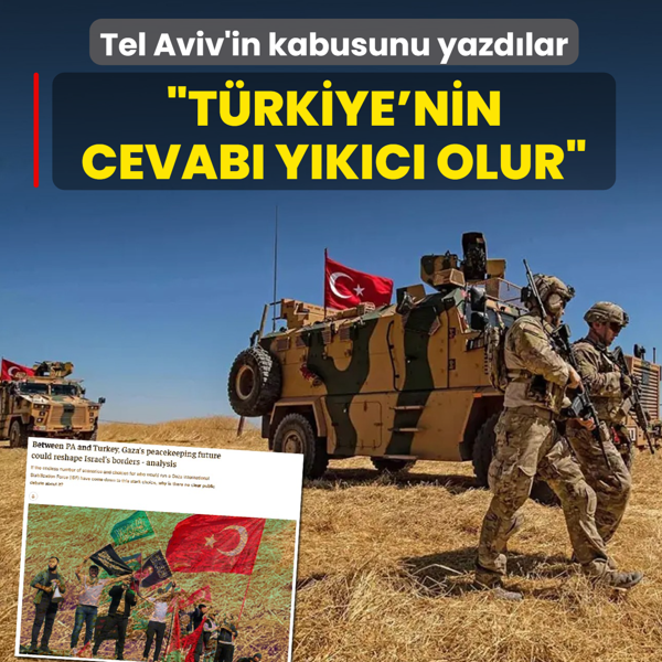 Tel Aviv'in kabus senaryosunu yazd�lar: T�rkiye'nin cevab� y�k�c� olur