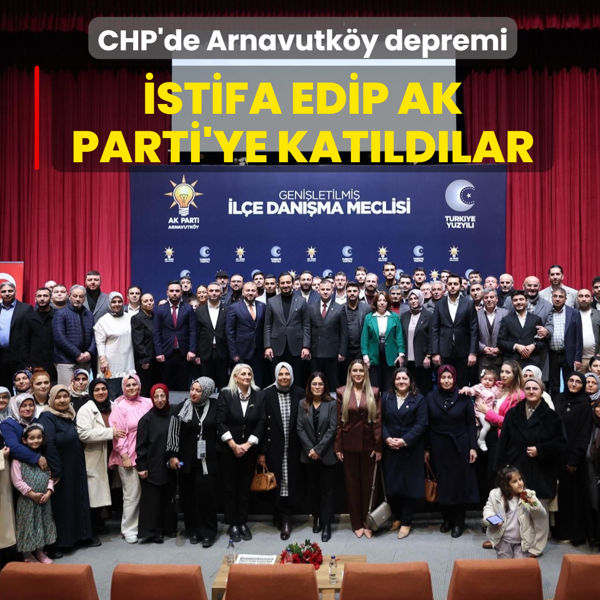 CHP'de Arnavutk�y depremi: �stifa edip AK Parti'ye kat�ld�lar
