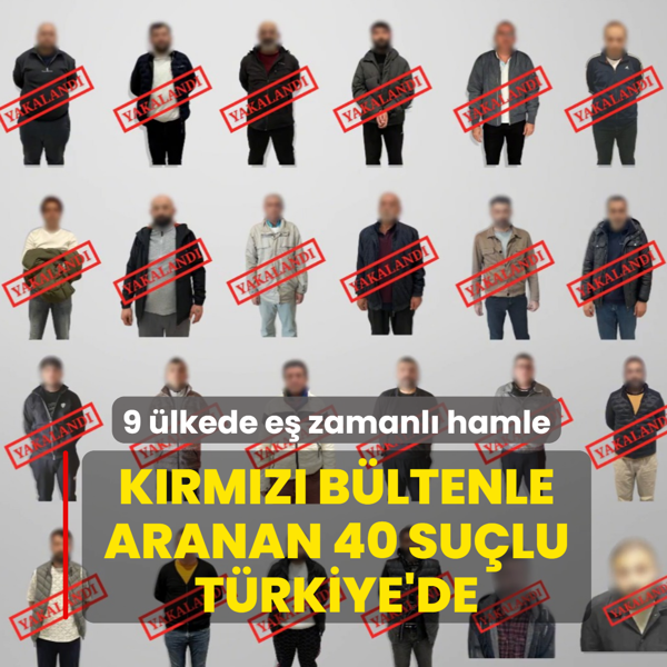 9 �lkede e� zamanl� hamle! K�rm�z� b�ltenle aranan 40 su�lu T�rkiye'de
