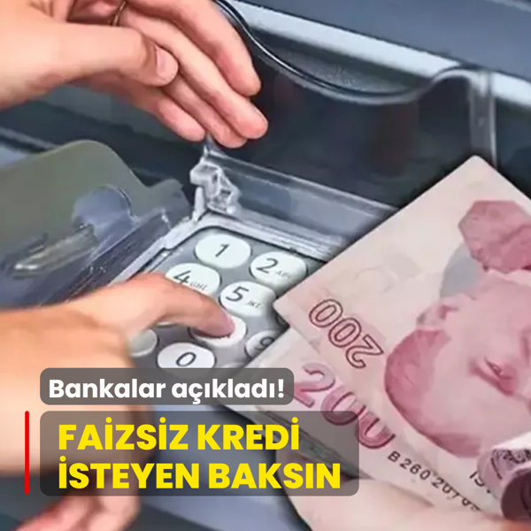Bankalar a��klad�: Faizsiz kredi isteyen baks�n! An�nda hesapta...