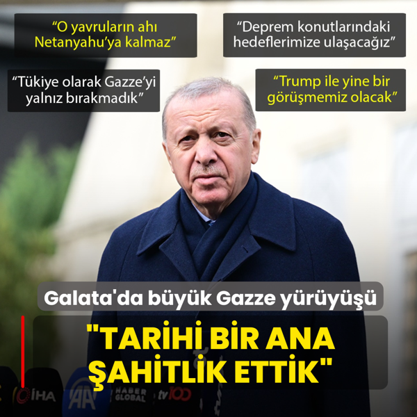 Galata'da b�y�k Gazze y�r�y���... Ba�kan Erdo�an: Hep birlikte tarihi bir ana �ahitlik ettik