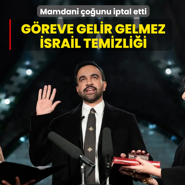 G�reve gelir gelmez �srail temizli�i! Zohran Mamdani iptal etti