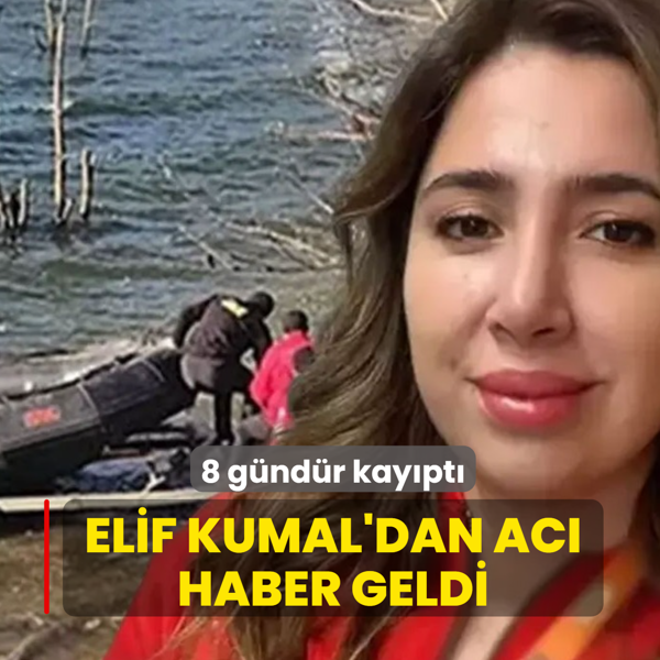 8 g�nd�r kay�pt�! Elif Kumal'dan ac� haber geldi