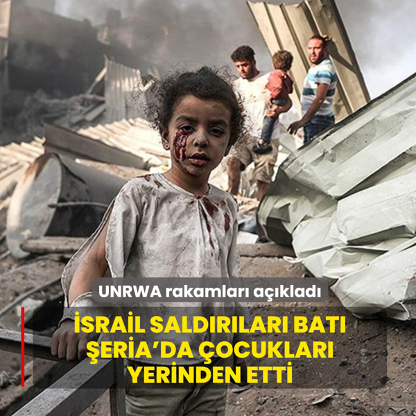 �srail sald�r�lar� Bat� �eria'da �ocuklar� yerinden etti... UNRWA rakamlar� a��klad�