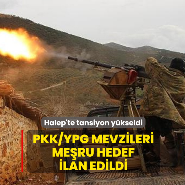Halep'te tansiyon y�kseldi! PKK/YPG mevzileri me�ru hedef ilan edildi