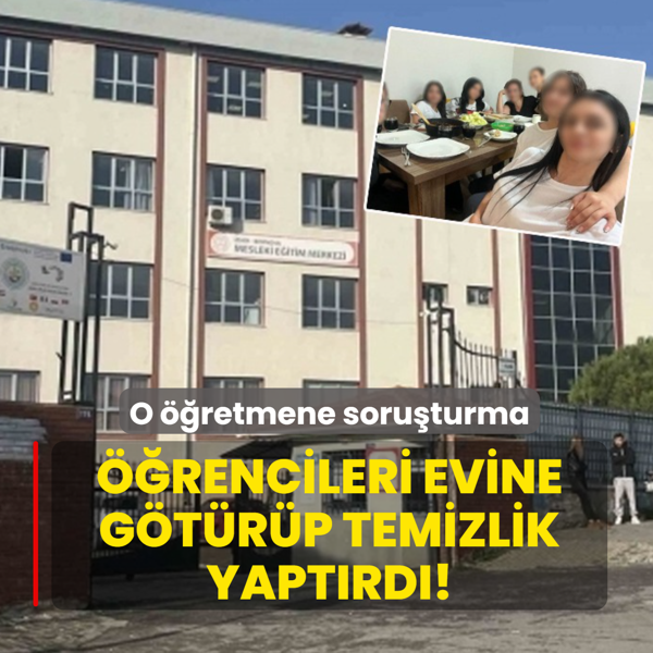 ��rencileri evine g�t�r�p temizlik yapt�rd�! O ��retmene soru�turma