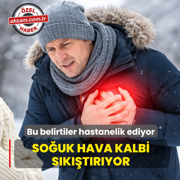 So�uk hava kalbi s�k��t�r�yor! Kalp cerrah� uyard�: Bu belirtileri hafife almay�n