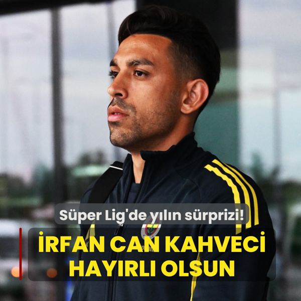Ve �rfan Can Kahveci hay�rl� olsun! S�per Lig'de y�l�n s�rprizi