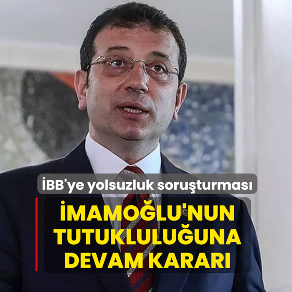 �BB'ye yolsuzluk soru�turmas�: Ekrem �mamo�lu'nun tutuklulu�una devam karar�