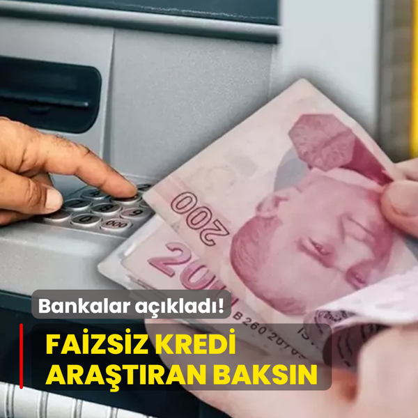 Bankalar a��klad�: Faizsiz kredi ara�t�rana g�n do�du! An�nda hesapta...