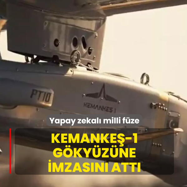 Yapay zekal� milli f�ze: KEMANKE�-1 g�ky�z�ne imzas�n� att�