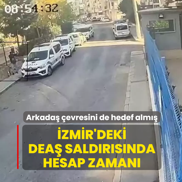 �zmir'deki DEA� sald�r�s�nda hesap zaman�! Arkada� �evresini de hedef alm��