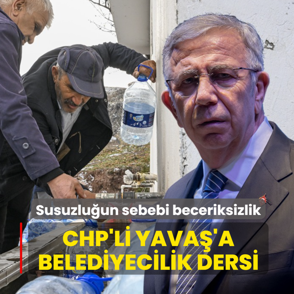 CHP'li Yava�'a belediyecilik dersi... �Ankara'daki susuzlu�un sebebi beceriksizlik�