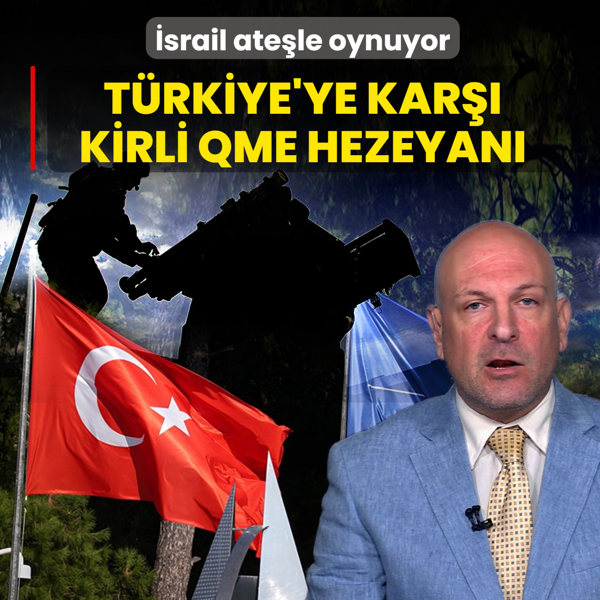 T�rkiye'ye kar�� kirli QME hezeyan�! �srail ate�le oynuyor