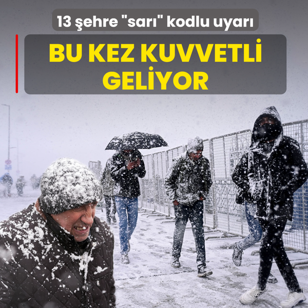 13 �ehre �sar�� kodlu uyar�! Bu kez kuvvetli geliyor