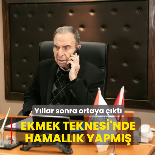 Ekmek Teknesi'nde hamall�k yapm��! Y�llar sonra ortaya ��kt�