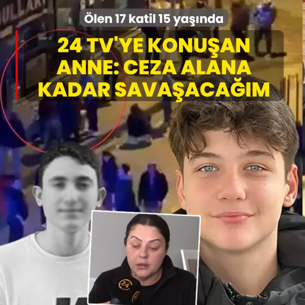 �len 17 katil 15 ya��nda! Ac�l� anne 24 TV'ye konu�tu: Ceza alana kadar sava�aca��m