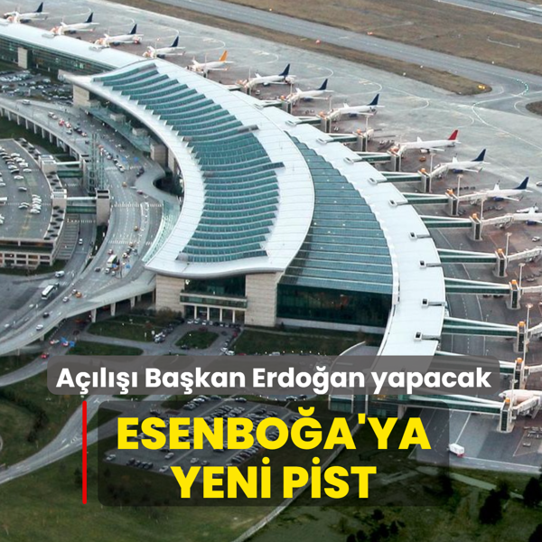 Esenbo�a'ya yeni pist... A��l��� Ba�kan Erdo�an yapacak