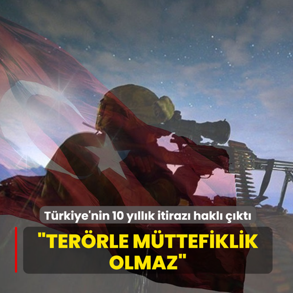 T�rkiye'nin 10 y�ll�k itiraz� hakl� ��kt�! Bakan Fidan: Ter�rle m�ttefiklik olmaz