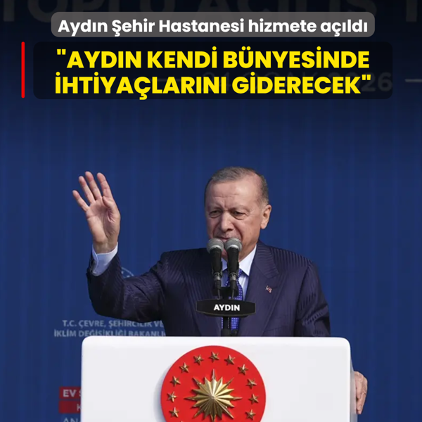 Ayd�n �ehir Hastanesi hizmete a��ld�... Ba�kan Erdo�an: Ayd�n kendi b�nyesinde ihtiya�lar�n� giderecek