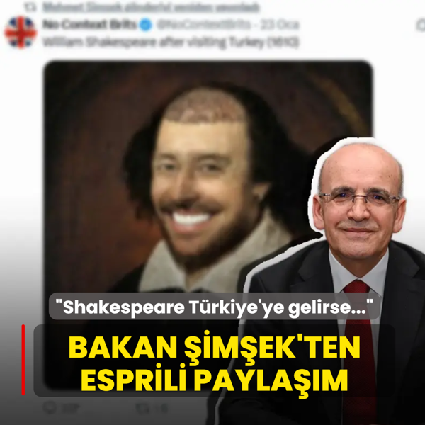 Shakespeare T�rkiye'ye gelirse... Bakan �im�ek'ten esprili payla��m