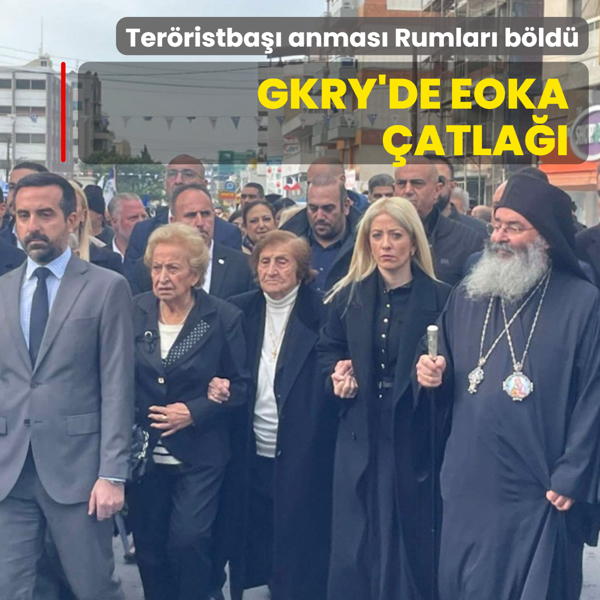 GKRY'de EOKA �atla��! Ter�ristba�� anmas� Rumlar� ikiye b�ld�