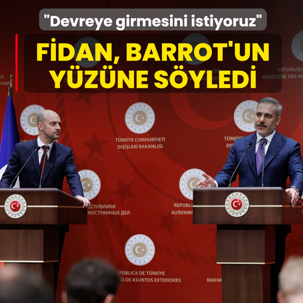 Bakan Fidan, Barrot'un y�z�ne s�yledi: Devreye girmesini istiyoruz