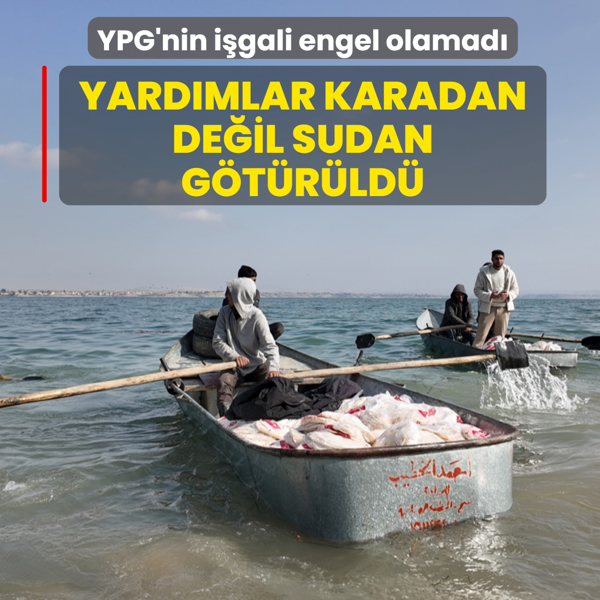 YPG'nin i�gali engel olamad�: Yard�mlar karadan de�il sudan g�t�r�ld�