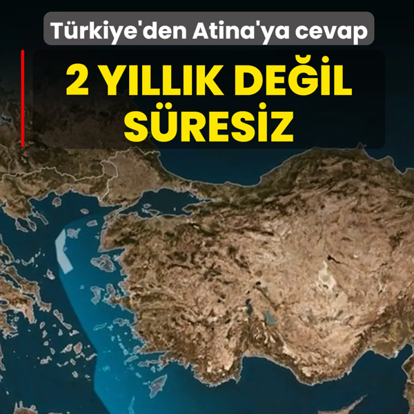 T�rkiye'den Yunanistan'a yalanlama: 2 y�ll�k de�il, s�resizdir