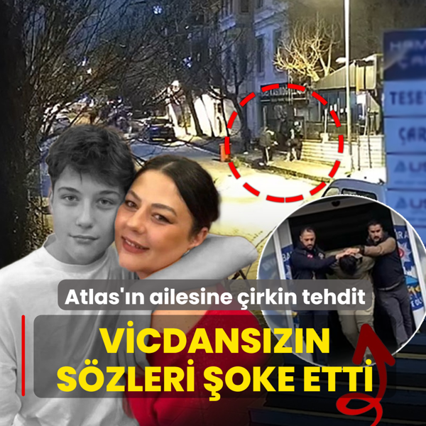 Atlas'�n ailesine �irkin tehdit! Vicdans�z�n s�zleri �oke etti