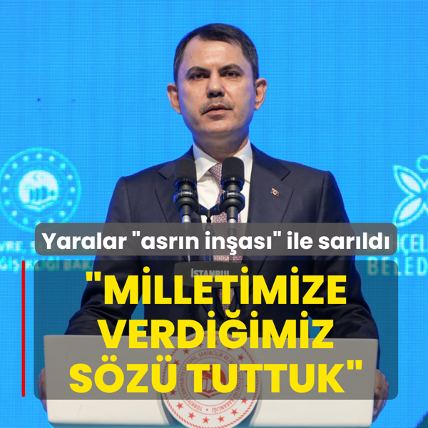 Asr�n felaketinin yaralar� �asr�n in�as�� ile sar�ld�... Bakan Kurum: Milletimize verdi�imiz s�z� tuttuk