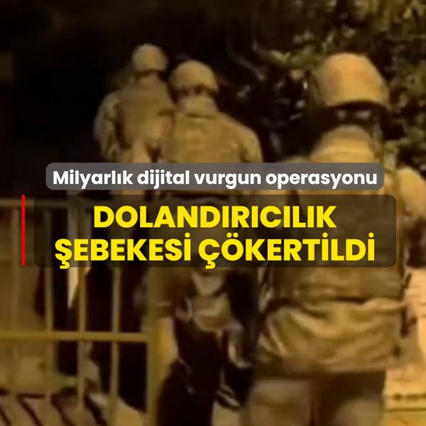 Milyarl�k dijital vurgun operasyonu! Doland�r�c�l�k �ebekesi ��kertildi