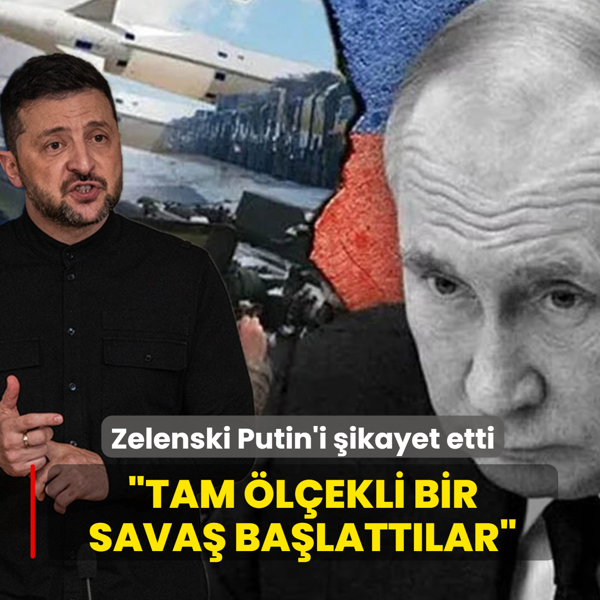 Zelenski Putin'i �ikayet etti: Tam �l�ekli bir sava� ba�latt�lar