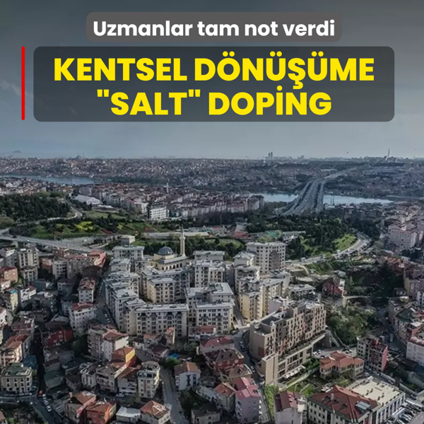 Kentsel d�n���me �salt� doping! Uzmanlar tam not verdi