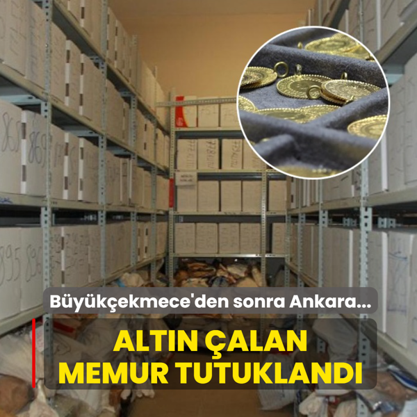 B�y�k�ekmece'den sonra Ankara'da adli emanet soygunu... Alt�n �alan memur tutukland�