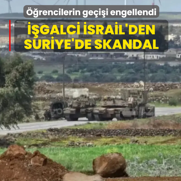 ��galci �srail'den Suriye'de skandal! ��rencilerin ge�i�i engellendi