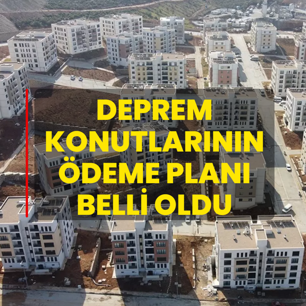 Deprem konutlar�n�n �deme plan� belli oldu