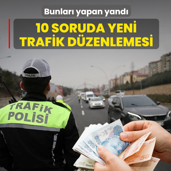 10 soruda yeni trafik d�zenlemesi! Bunlar� yapan yand�