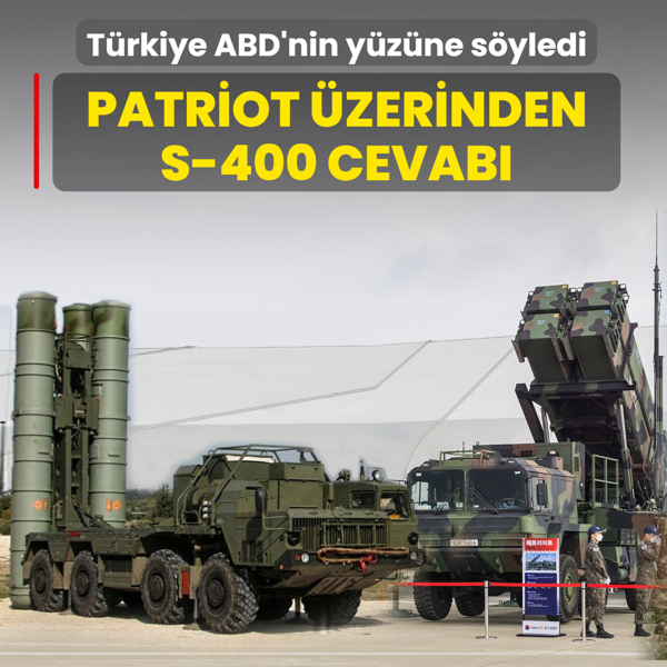 Patriot �zerinden S-400 cevab�! T�rkiye ABD'nin y�z�ne s�yledi