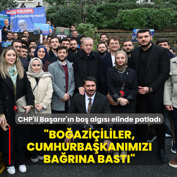 CHP'li Ba�ar�r'�n bo� alg�s� elinde patlad�: Bo�azi�ililer, Cumhurba�kan�m�z� ba�r�na bast�